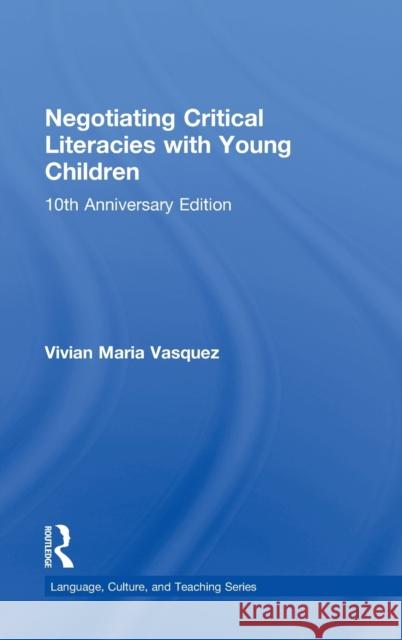 Negotiating Critical Literacies with Young Children: 10th Anniversary Edition Vasquez, Vivian Maria 9780415733168