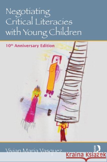 Negotiating Critical Literacies with Young Children: 10th Anniversary Edition Vasquez, Vivian Maria 9780415733175