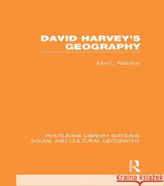 David Harvey's Geography (Rle Social & Cultural Geography) Paterson, John 9780415733489