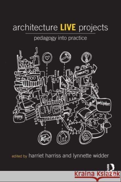 Architecture Live Projects: Pedagogy into Practice Harriss, Harriet 9780415733526 Routledge