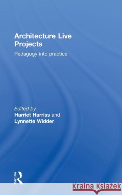 Architecture Live Projects: Pedagogy into Practice Harriss, Harriet 9780415733618 Routledge