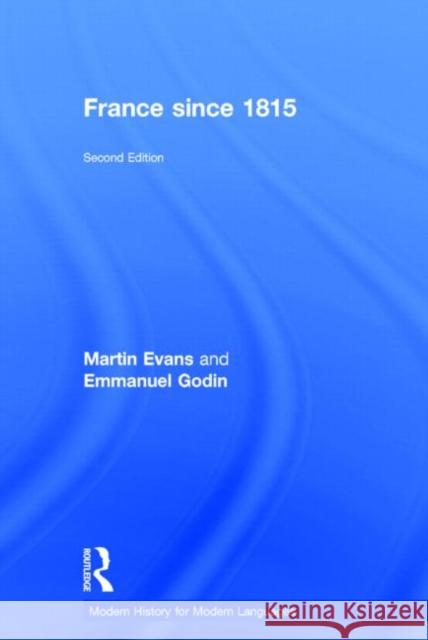 France Since 1815 Martin Evans Emmanuel Godin 9780415733809