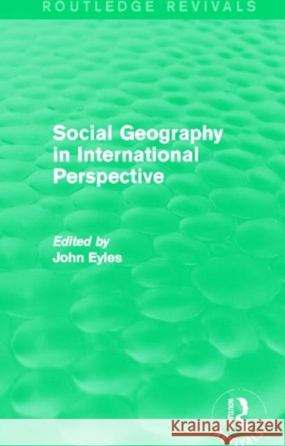Social Geography (Routledge Revivals): An International Perspective John Eyles 9780415734592