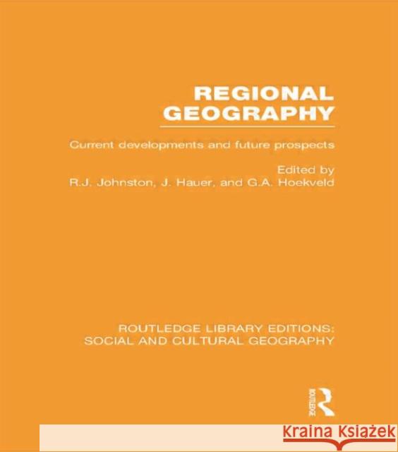 Regional Geography (Rle Social & Cultural Geography): Current Developments and Future Prospects Johnston, Ron 9780415734851 Routledge