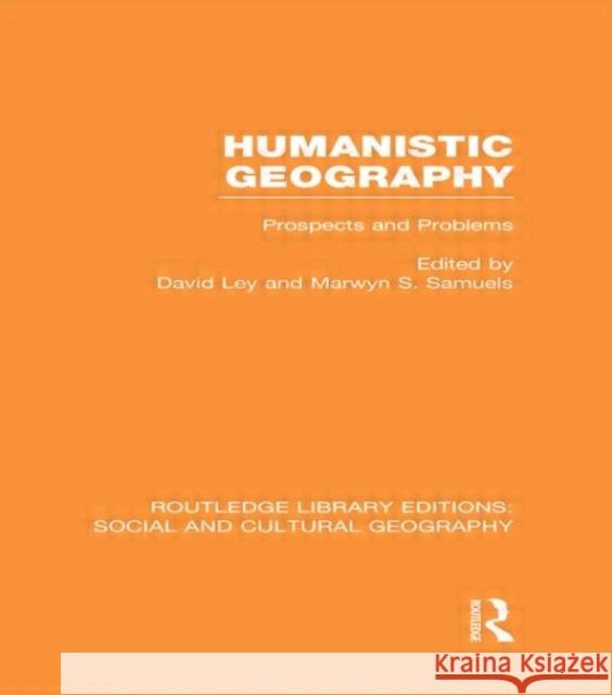 Humanistic Geography (Rle Social & Cultural Geography): Problems and Prospects Ley, David 9780415734868 Routledge