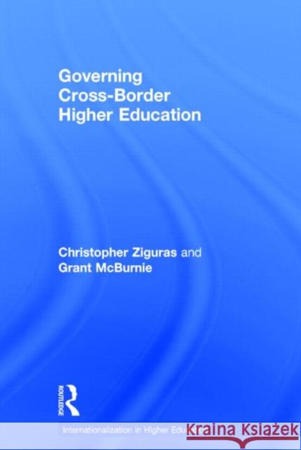 Governing Cross-Border Higher Education Christopher Ziguras Grant McBurnie 9780415734875 Routledge