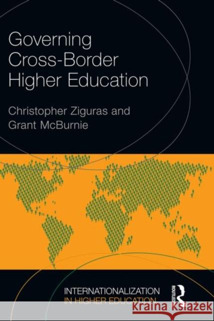 Governing Cross-Border Higher Education Christopher Ziguras Grant McBurnie 9780415734882 Routledge