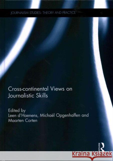 Cross-Continental Views on Journalistic Skills D'Haenens, Leen 9780415734912 Routledge