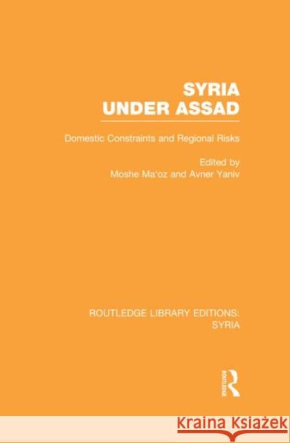 Syria Under Assad (Rle Syria): Domestic Constraints and Regional Risks Maoz, Moshe 9780415735001 Routledge