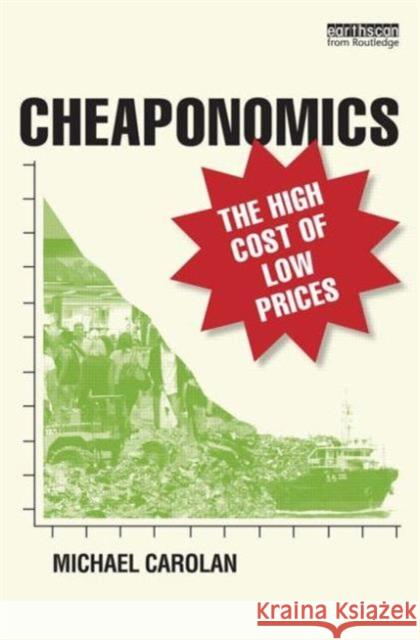 Cheaponomics: The High Cost of Low Prices Carolan, Michael 9780415735155