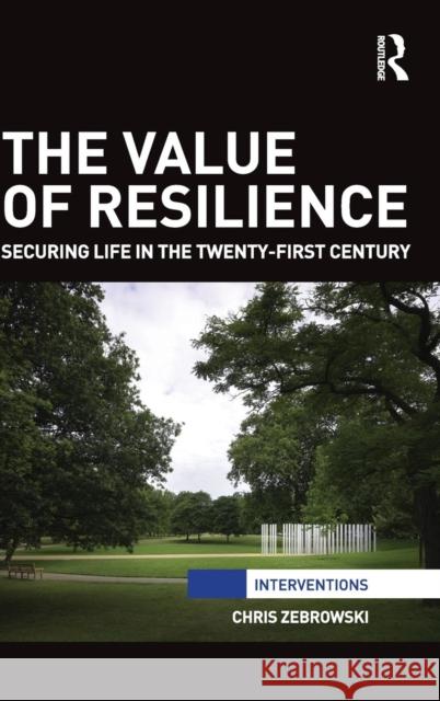 The Value of Resilience: Securing life in the twenty-first century Zebrowski, Chris 9780415735186 Routledge