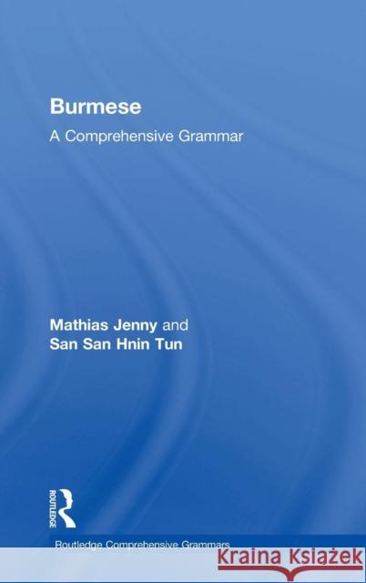 Burmese: A Comprehensive Grammar Jenny Mathias Mathias Jenny San San Hni 9780415735681 Routledge