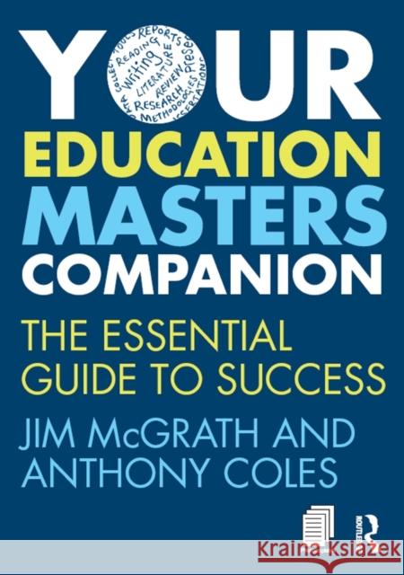 Your Education Masters Companion: The Essential Guide to Success McGrath, Jim 9780415735759 Routledge