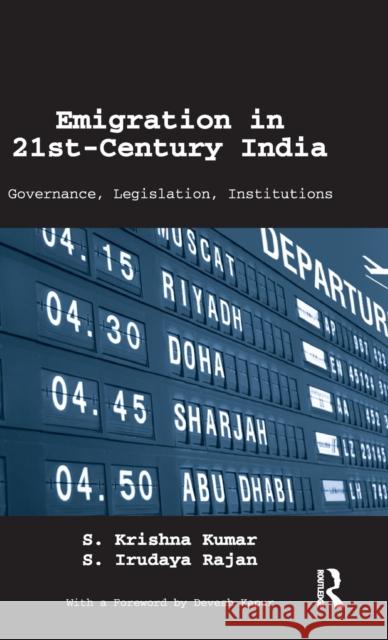 Emigration in 21st-Century India: Governance, Legislation, Institutions Kumar, S. Krishna 9780415736022 Routledge India