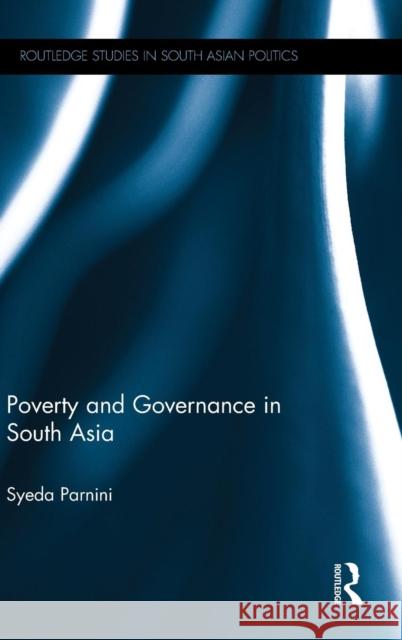 Poverty and Governance in South Asia Syeda Naushin Parnini 9780415736046 Routledge