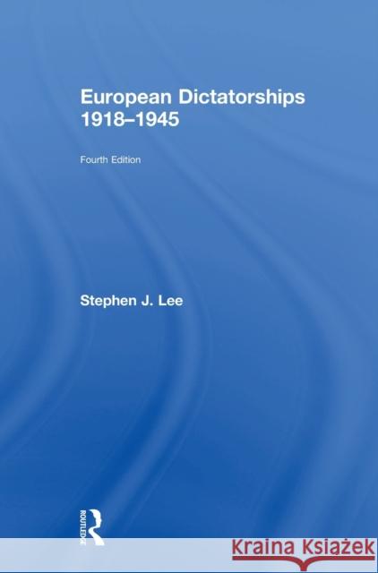 European Dictatorships 1918-1945 Stephen J. Lee 9780415736138 Routledge