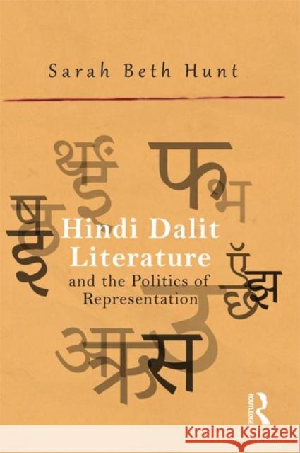Hindi Dalit Literature and the Politics of Representation Sarah Beth Hunt 9780415736299