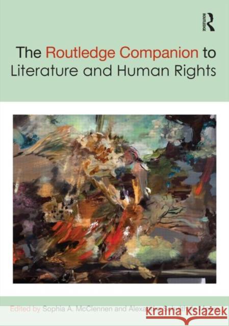 The Routledge Companion to Literature and Human Rights Sophia McClennen Alexandra Schulthei 9780415736411