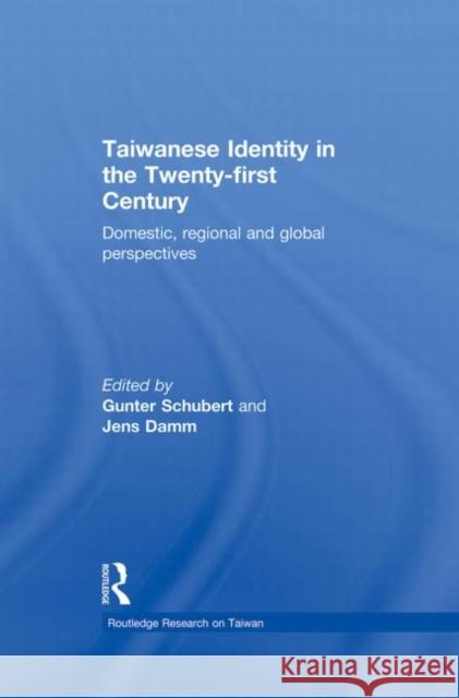 Taiwanese Identity in the 21st Century: Domestic, Regional and Global Perspectives Schubert, Gunter 9780415736916