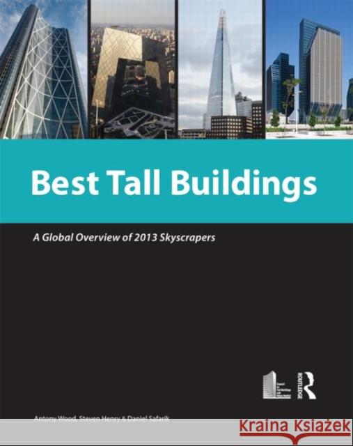 Best Tall Buildings 2013 : CTBUH International Award Winning Projects Antony Wood Steven Henry Safarik Daniel 9780415737173 Routledge