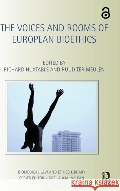 The Voices and Rooms of European Bioethics Richard Huxtable Ruud Te 9780415737197