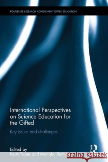 International Perspectives on Science Education for the Gifted: Key Issues and Challenges Keith S. Taber Manabu Sumida 9780415737401