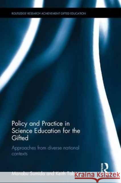 Policy and Practice in Science Education for the Gifted: Approaches from Diverse National Contexts Manabu Sumida Keith S. Taber 9780415737418 Routledge