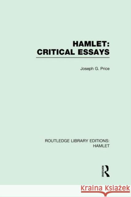 Hamlet: Critical Essays Joseph G. Price 9780415737463 Routledge