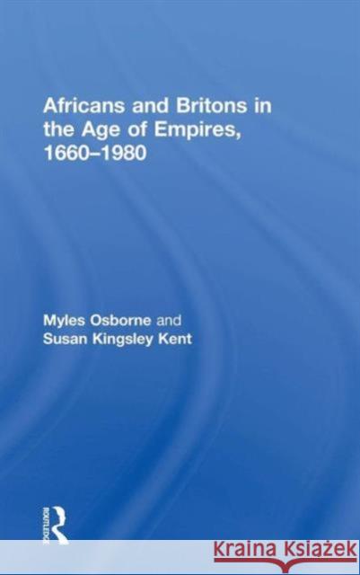 Africans and Britons in the Age of Empires, 1660-1980 Myles Osborne Susan Kingsle 9780415737524 Routledge