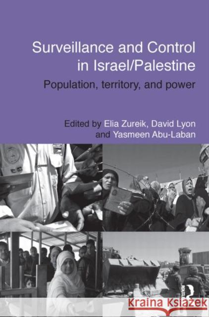 Surveillance and Control in Israel/Palestine: Population, Territory and Power Zureik, Elia 9780415738033 Routledge