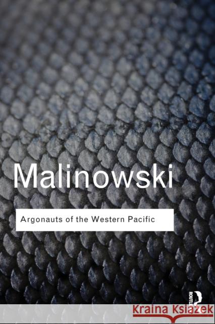 Argonauts of the Western Pacific: An Account of Native Enterprise and Adventure in the Archipelagoes of Melanesian New Guinea Malinowski, Bronislaw 9780415738644