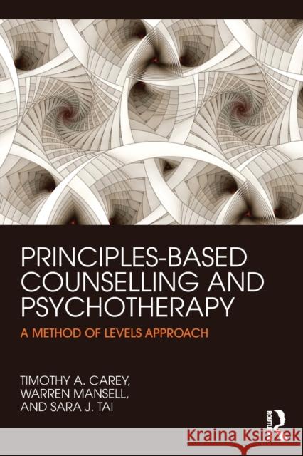 Principles-Based Counselling and Psychotherapy: A Method of Levels approach Carey, Timothy A. 9780415738781