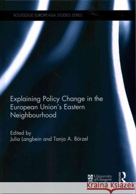 Explaining Policy Change in the European Union's Eastern Neighbourhood Julia Langbein Tanja Borzel 9780415738835 Routledge