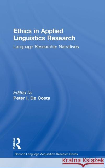 Ethics in Applied Linguistics Research: Language Researcher Narratives Peter I. De Costa   9780415739054