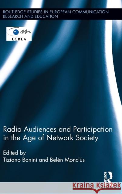 Radio Audiences and Participation in the Age of Network Society Tiziano Bonini Belen Monclus 9780415739153 Routledge