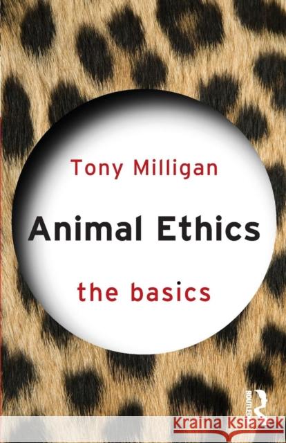 Animal Ethics: The Basics: The Basics Miligan, Tony 9780415739368 Taylor & Francis