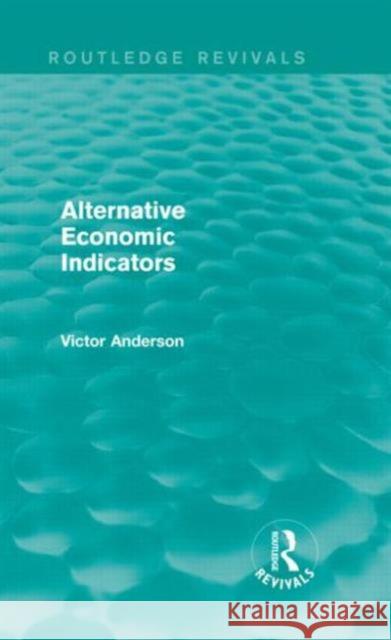 Alternative Economic Indicators (Routledge Revivals) Anderson, Victor 9780415739436 Routledge