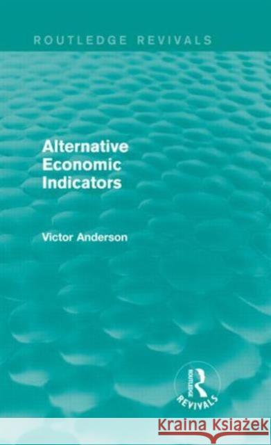 Alternative Economic Indicators (Routledge Revivals) Anderson, Victor 9780415739436