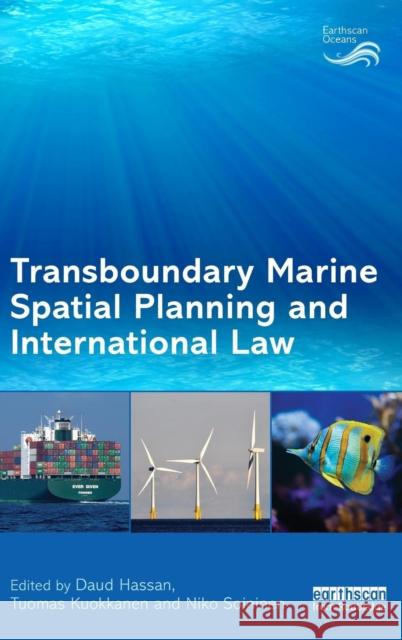 Transboundary Marine Spatial Planning and International Law Daud Hassan Tuomas Kuokkanen Niko Soininen 9780415739702 Taylor and Francis