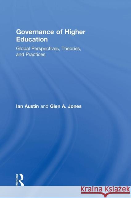 Governance of Higher Education: Global Perspectives, Theories, and Practices Ian Austin Glen A. Jones 9780415739740 Routledge