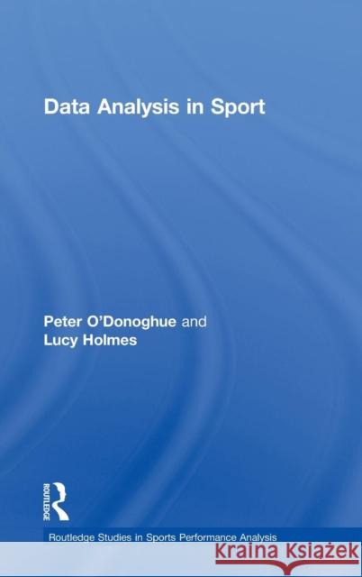 Data Analysis in Sport Peter O'Donoghue Lucy Holmes 9780415739832