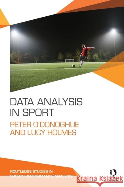 Data Analysis in Sport Peter O'Donoghue Lucy Holmes 9780415739849 Routledge