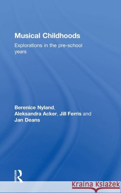 Musical Childhoods: Explorations in the Pre-School Years Nyland, Berenice 9780415740050