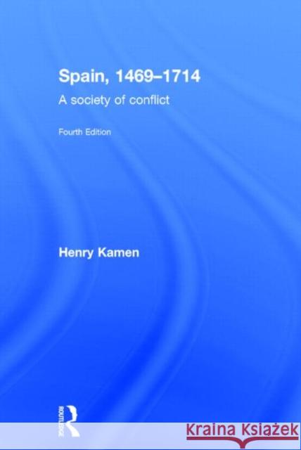 Spain, 1469-1714: A Society of Conflict Kamen, Henry 9780415740074