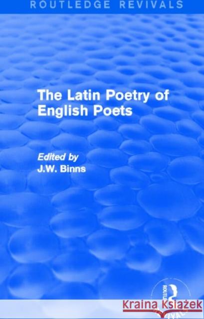 The Latin Poetry of English Poets J. W. Binns 9780415740227 Routledge