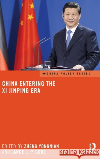 China Entering the XI Jinping Era Zheng Yongnian Lance L. P. Gore 9780415740395 Routledge