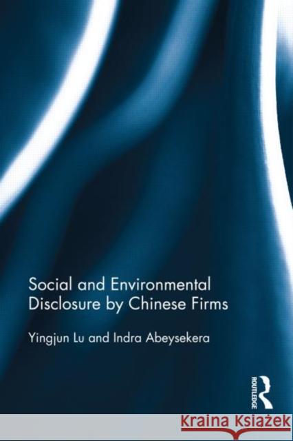 Social and Environmental Disclosure by Chinese Firms Indra Abeysekera 9780415740562