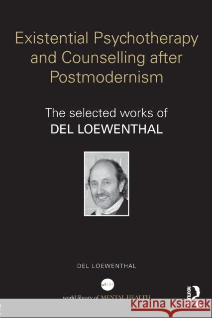 Existential Psychotherapy and Counselling After Postmodernism: The Selected Works of del Loewenthal Del Loewenthal   9780415740586 Taylor & Francis Ltd