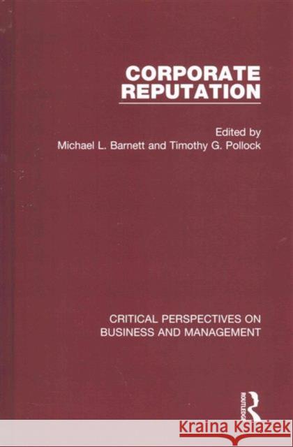 Corporate Reputation: Critical Perspectives on Business and Management Michael L. Barnett Tim Pollock 9780415740661 Routledge