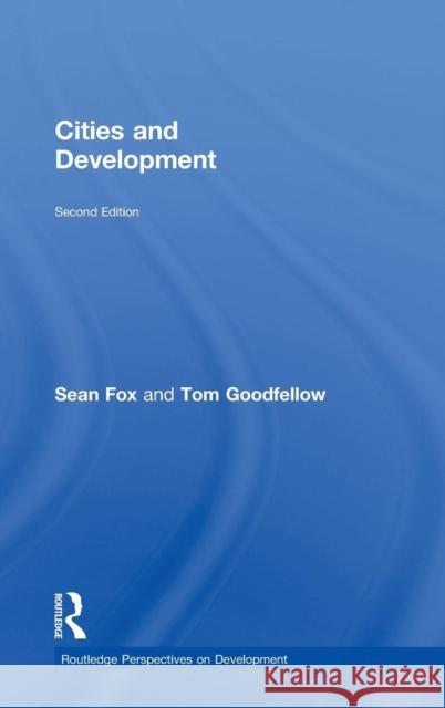 Cities and Development Sean Fox Tom Goodfellow 9780415740715 Routledge